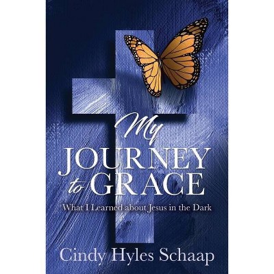 My Journey to Grace - by  Cindy Hyles Schaap (Paperback)