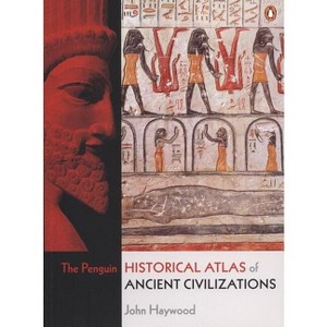 The Penguin Historical Atlas of Ancient Civilizations - by  John Haywood (Paperback) - 1 of 1