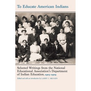 To Educate American Indians - (Indigenous Education) by  Larry C Skogen (Hardcover) - 1 of 1