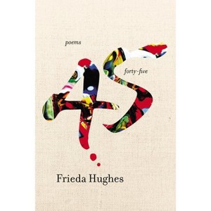 Forty-five - by  Frieda Hughes (Paperback) - 1 of 1