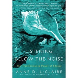 Listening Below the Noise - by  Anne D LeClaire (Paperback) - 1 of 1