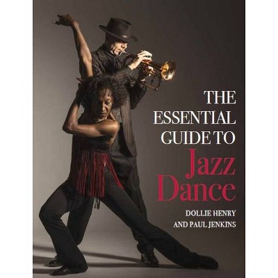 The Essential Guide to Jazz Dance - by  Dollie Henry & Paul Jenkins (Paperback)