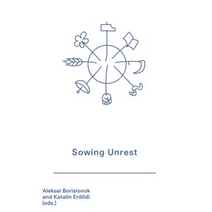 Sowing Unrest - by  Katalin Erdodi & Aleksei Borisionok (Paperback) - 1 of 1