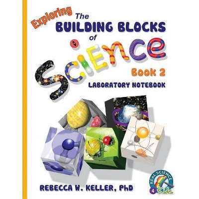 Exploring the Building Blocks of Science Book 2 Laboratory Notebook - by  Rebecca W Keller (Paperback)