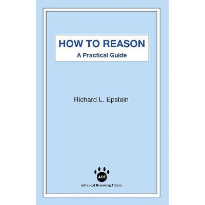 How to Reason - by  Richard L Epstein (Paperback)