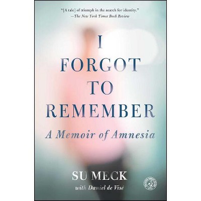 I Forgot to Remember - by  Su Meck & Daniel de Visé (Paperback)