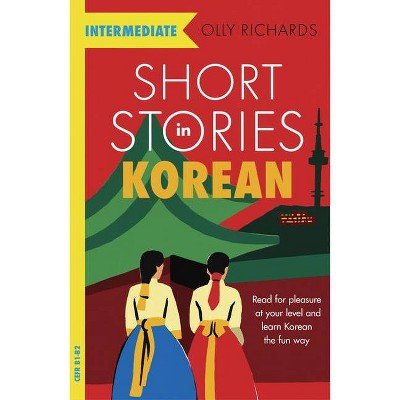 Short Stories in Korean for Intermediate Learners - by  Olly Richards (Paperback)