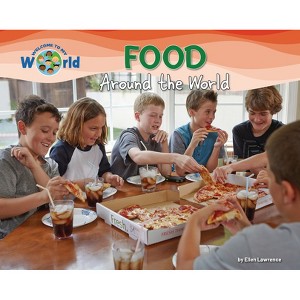 Food Around the World - (Welcome to My World) by  Ellen Lawrence (Paperback) - 1 of 1