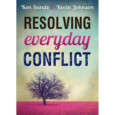 Resolving Everyday Conflict - by  Ken Sande & Kevin Johnson (Paperback)