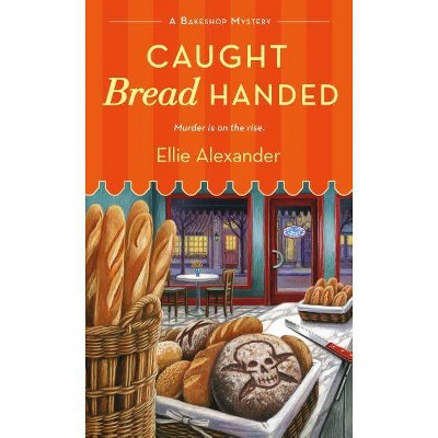 Caught Bread Handed - (Bakeshop Mystery) by  Ellie Alexander (Paperback)