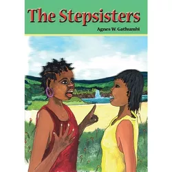 The Stepsisters - by  Agnes W Gathumbi (Paperback)