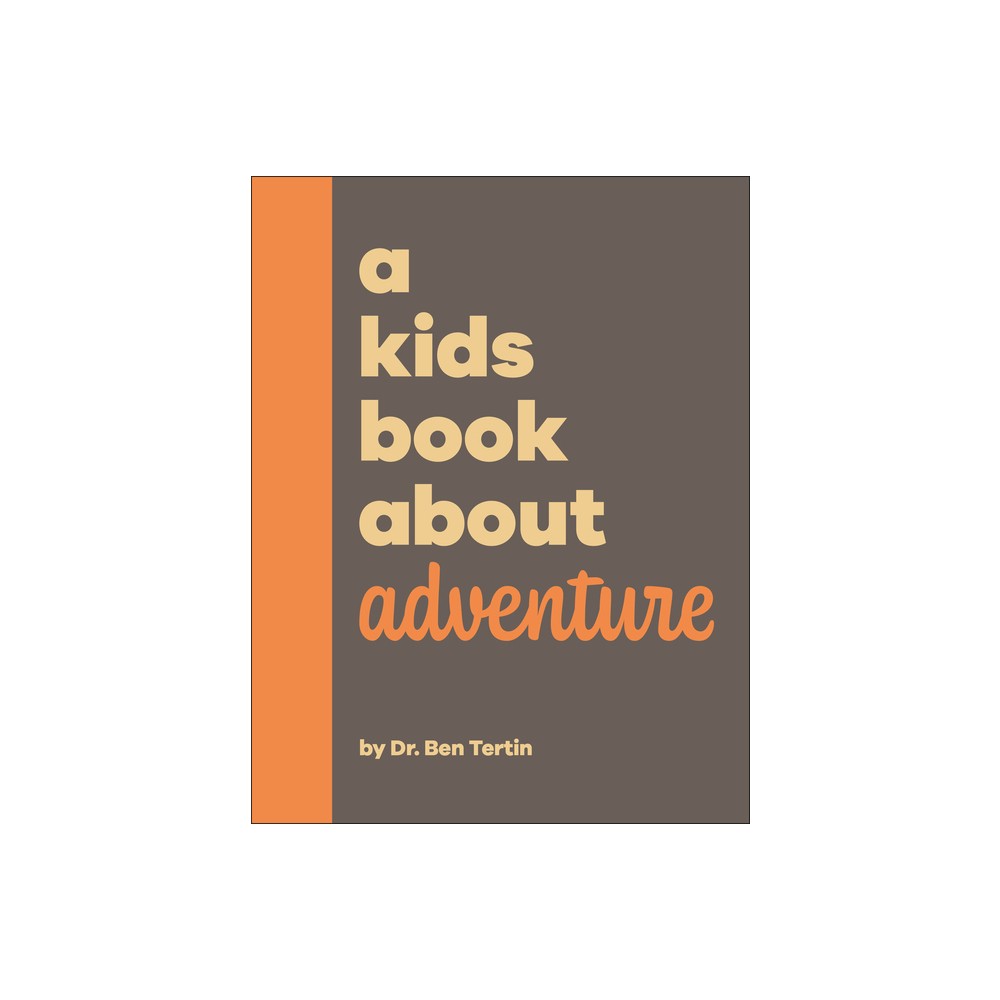 A Kids Book about Adventure - by Ben Tertin (Hardcover)