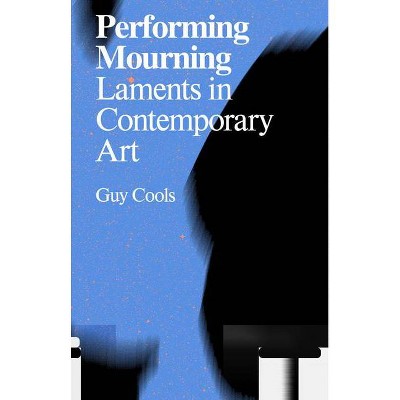 Performing Mourning - by  Guy Cools (Paperback)