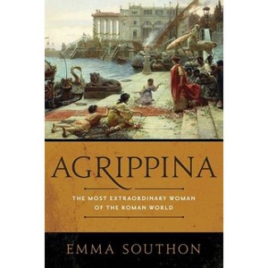 Agrippina - by  Emma Southon (Paperback) - 1 of 1