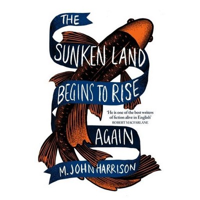 The Sunken Land Begins to Rise Again - by  M John Harrison (Paperback)