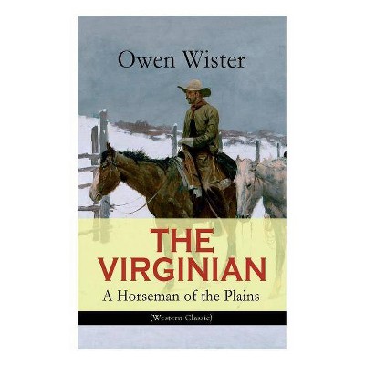 THE VIRGINIAN - A Horseman of the Plains (Western Classic) - by  Owen Wister (Paperback)