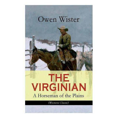 The Virginian - A Horseman Of The Plains (western Classic) - By Owen Wister  (paperback) : Target
