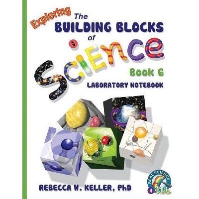 Exploring the Building Blocks of Science Book 6 Laboratory Notebook - by  Rebecca W Keller (Paperback)