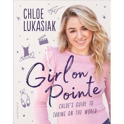 Girl on Pointe - by  Chloe Lukasiak (Hardcover)