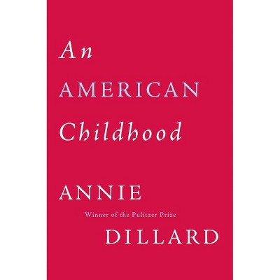 An American Childhood - by  Annie Dillard (Paperback)