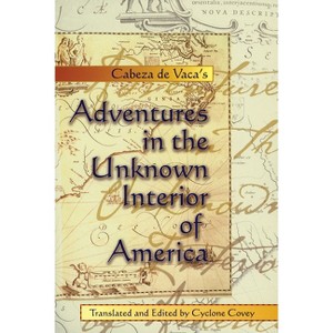 Cabeza de Vaca's Adventures in the Unknown Interior of America - (Zia Book) by  Alvar Nuñez Cabeza de Vaca (Paperback) - 1 of 1