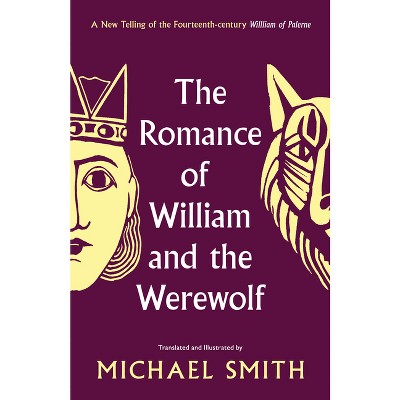 The Romance of William and the Werewolf - by  Michael Smith (Hardcover)