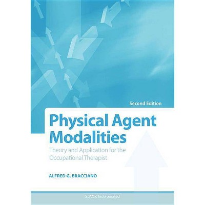 Physical Agent Modalities - 2nd Edition by  Alfred Bracciano (Paperback)