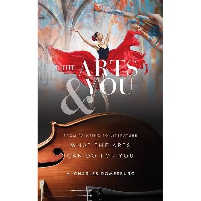 The Arts & You - by  H Charles Romesburg (Paperback)