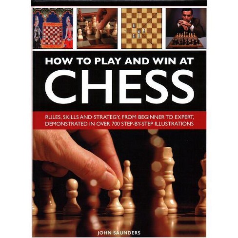 How to Play and Win at Chess by John Saunders: Very Good Soft Cover (2008)  First Edition.