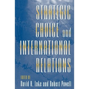 Strategic Choice and International Relations - by  David A Lake & Robert Powell (Paperback) - 1 of 1