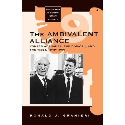 The Ambivalent Alliance - (Monographs in German History) by  Ronald J Granieri (Paperback)