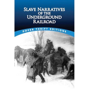 Slave Narratives of the Underground Railroad - (Dover Thrift Editions: Black History) by  Christine Rudisel & Bob Blaisdell (Paperback) - 1 of 1