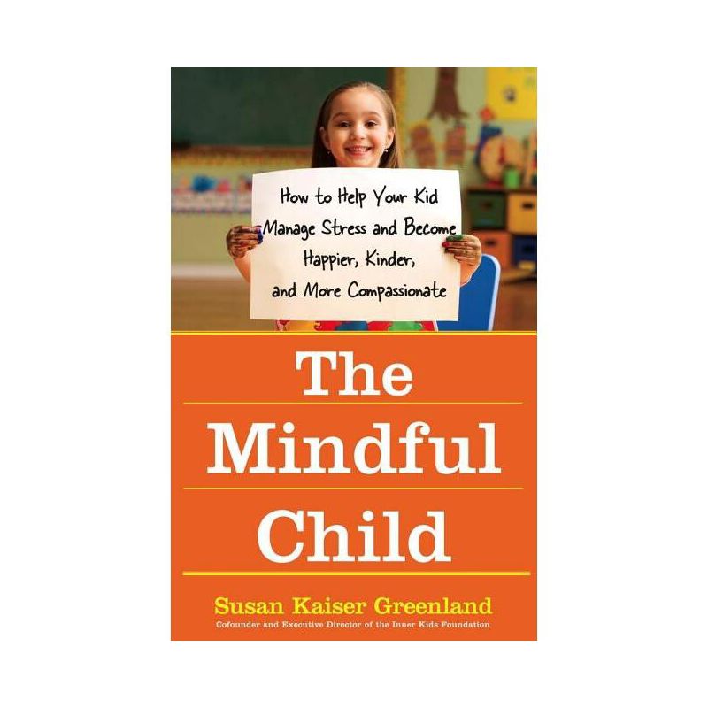 The Mindful Child - by  Susan Kaiser Greenland (Paperback), 1 of 2