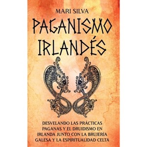 Paganismo irlandés - by  Mari Silva (Hardcover) - 1 of 1