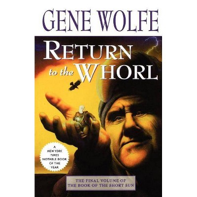 Return to the Whorl - (Book of the Short Sun) by  Gene Wolfe (Paperback)