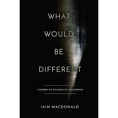 What Would Be Different - by  Iain MacDonald (Hardcover)