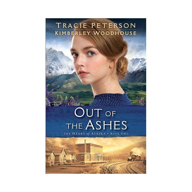 Out of the Ashes - (Heart of Alaska) by  Tracie Peterson & Kimberley Woodhouse (Paperback), 1 of 2