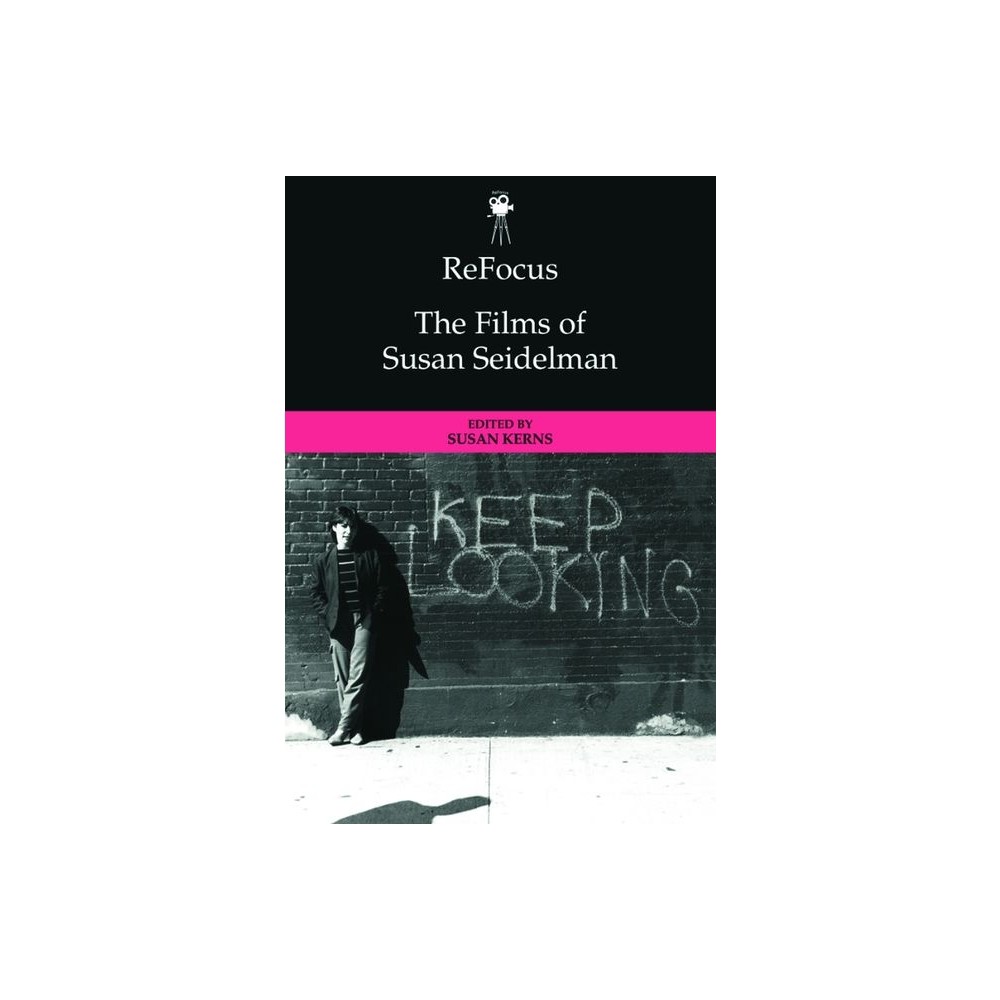 Refocus: The Films of Susan Seidelman - (Refocus: The American Directors) by Susan Santha Kerns (Hardcover)