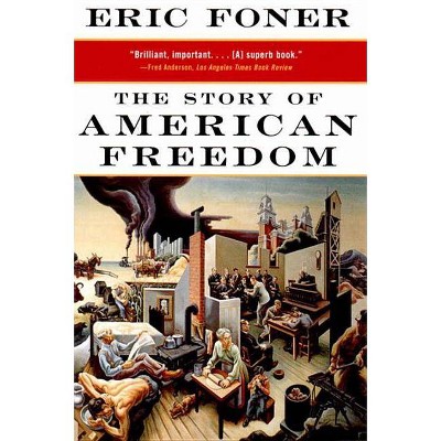 The Story of American Freedom - (Norton Paperback) by  Eric Foner (Paperback)