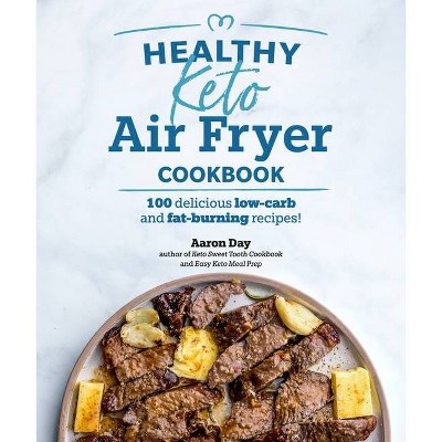 Healthy Keto Air Fryer Cookbook - by  Aaron Day (Paperback)