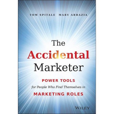 The Accidental Marketer - by  Tom Spitale & Mary Abbazia (Hardcover)