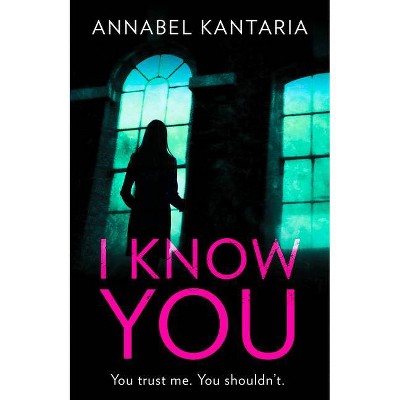 I Know You - (Novel of Suspense) by  Annabel Kantaria (Hardcover)