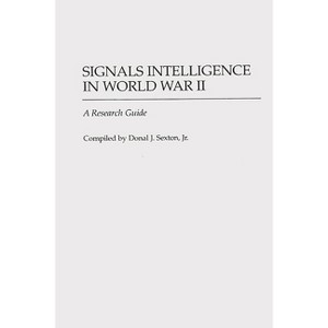 Signals Intelligence in World War II - (Bibliographies of Battles and Leaders) Annotated by  Donal Sexton (Hardcover) - 1 of 1