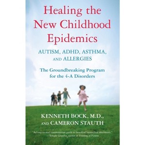 Healing the New Childhood Epidemics: Autism, Adhd, Asthma, and Allergies - by  Kenneth Bock & Cameron Stauth (Paperback) - 1 of 1