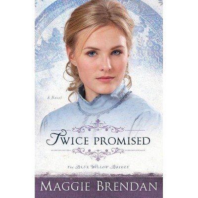 Twice Promised - (Blue Willow Brides) by  Maggie Brendan (Paperback)