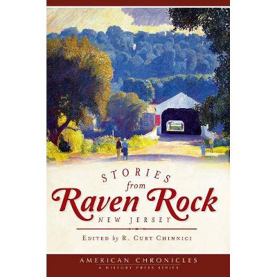 Stories from Raven Rock, New Jersey - (American Chronicles (History Press)) by  R Curt Chinnici (Paperback)