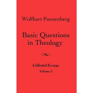 Basic Questions in Theology, Volume 2 - by  Wolfhart Pannenberg (Paperback) - 1 of 1