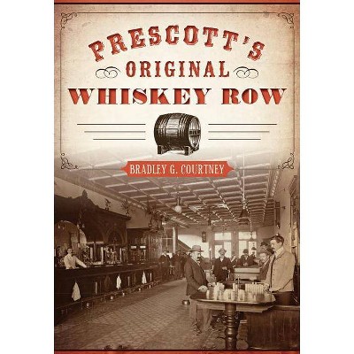 Prescott's Original Whiskey Row - by  Bradley G Courtney (Paperback)