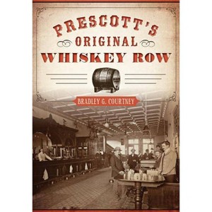 Prescott's Original Whiskey Row - by  Bradley G Courtney (Paperback) - 1 of 1