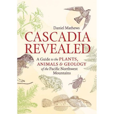 Cascadia Revealed - by  Daniel Mathews (Paperback)